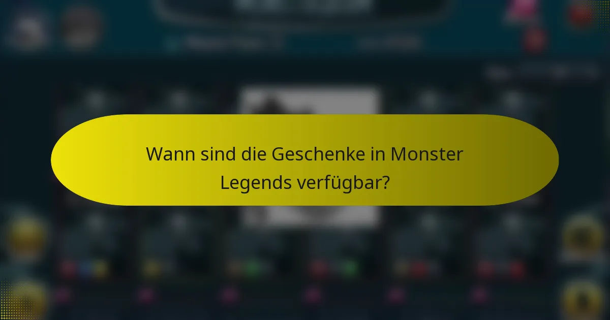 Wann sind die Geschenke in Monster Legends verfügbar?