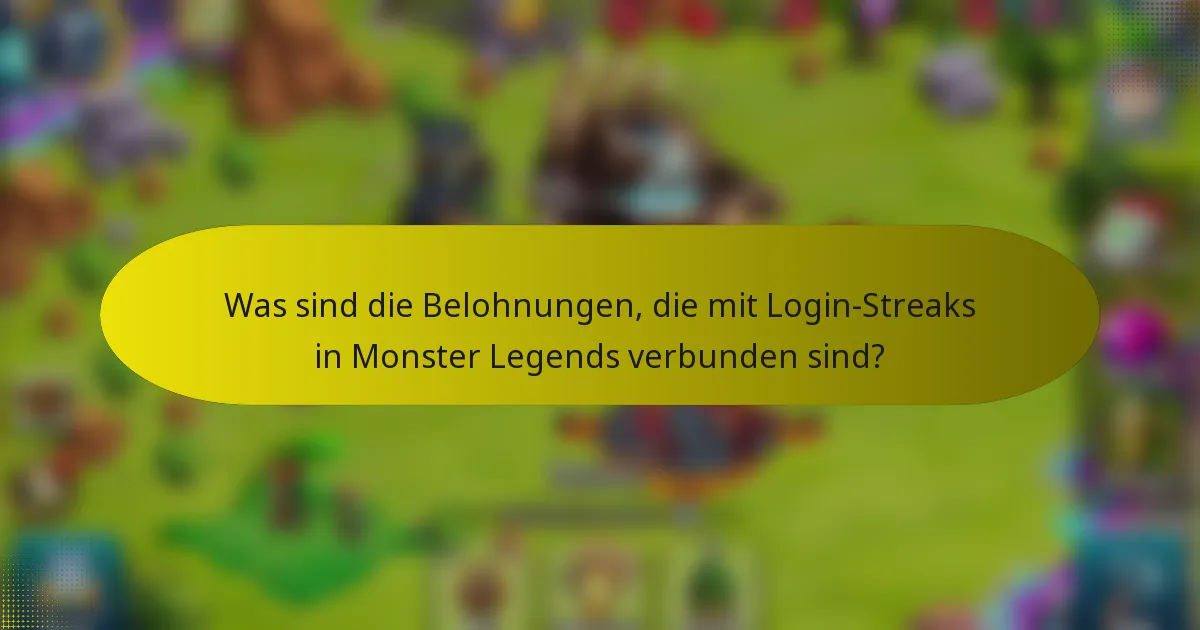 Was sind die Belohnungen, die mit Login-Streaks in Monster Legends verbunden sind?