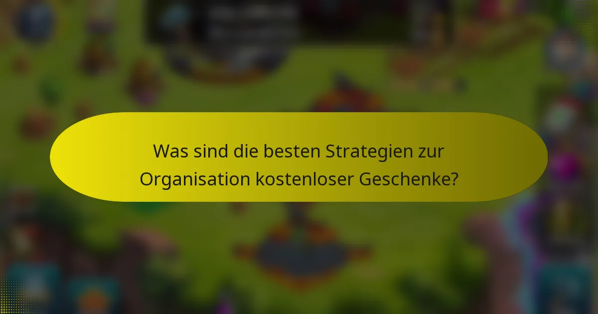 Was sind die besten Strategien zur Organisation kostenloser Geschenke?