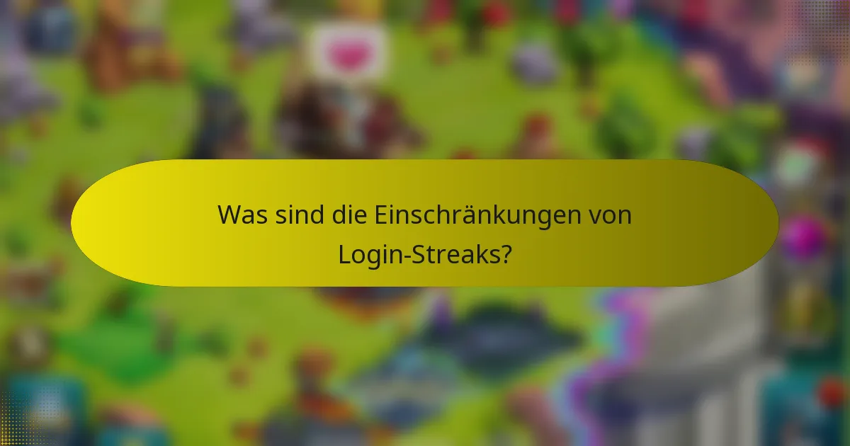 Was sind die Einschränkungen von Login-Streaks?