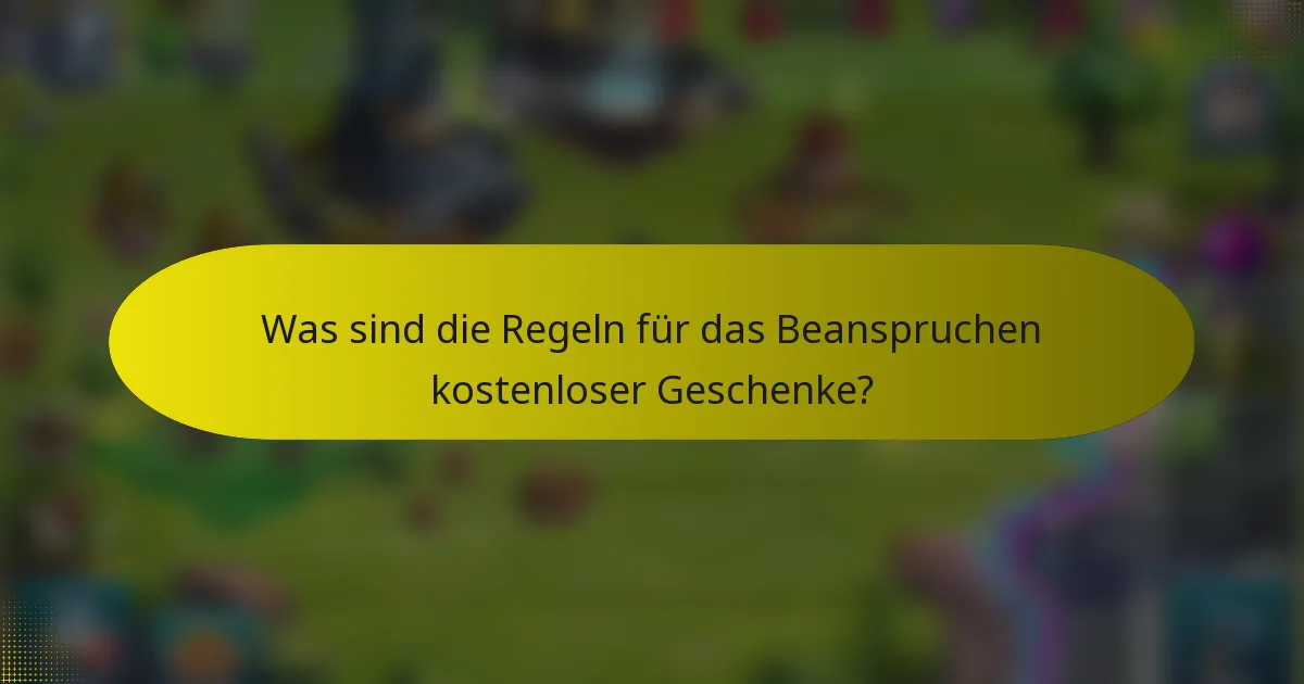 Was sind die Regeln für das Beanspruchen kostenloser Geschenke?