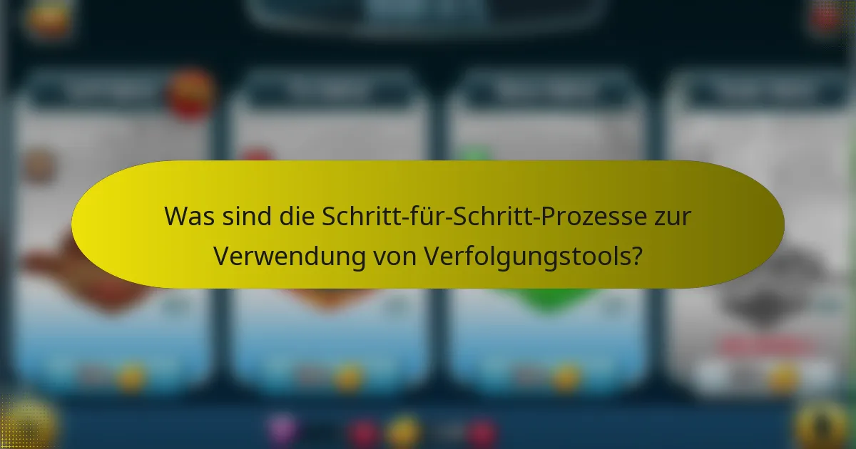 Was sind die Schritt-für-Schritt-Prozesse zur Verwendung von Verfolgungstools?