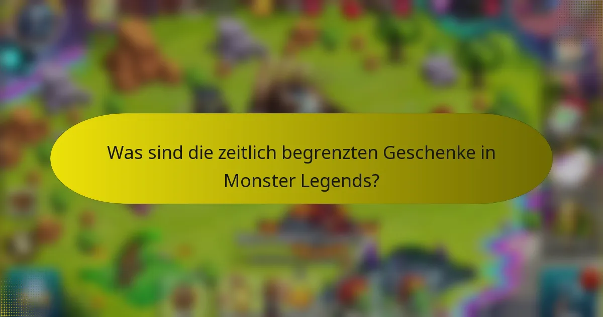 Was sind die zeitlich begrenzten Geschenke in Monster Legends?