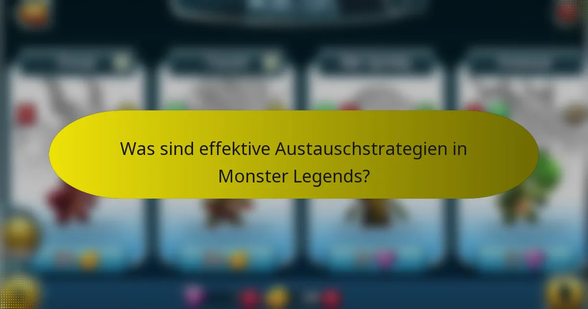 Was sind effektive Austauschstrategien in Monster Legends?