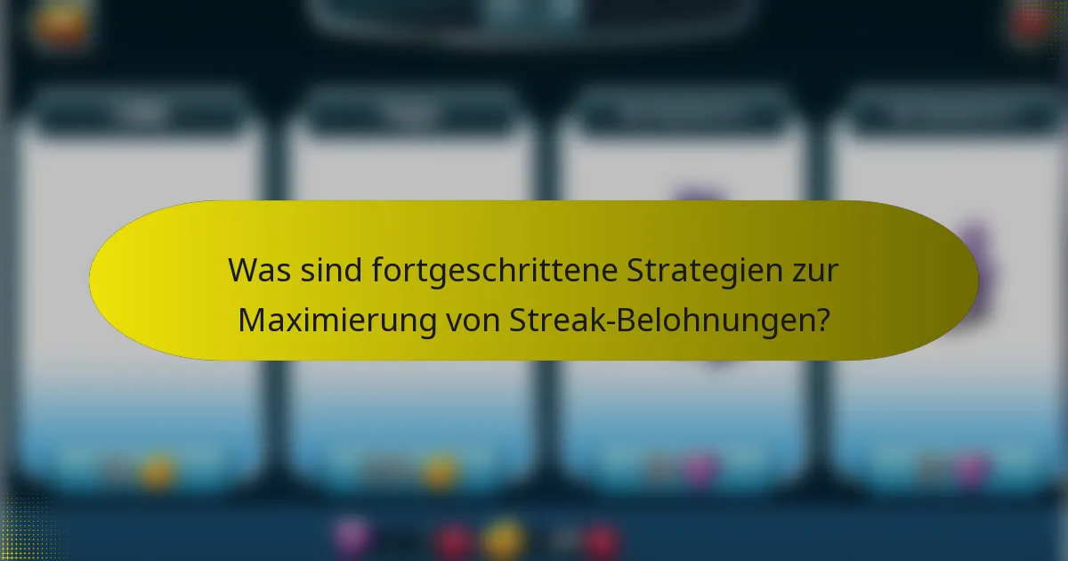 Was sind fortgeschrittene Strategien zur Maximierung von Streak-Belohnungen?