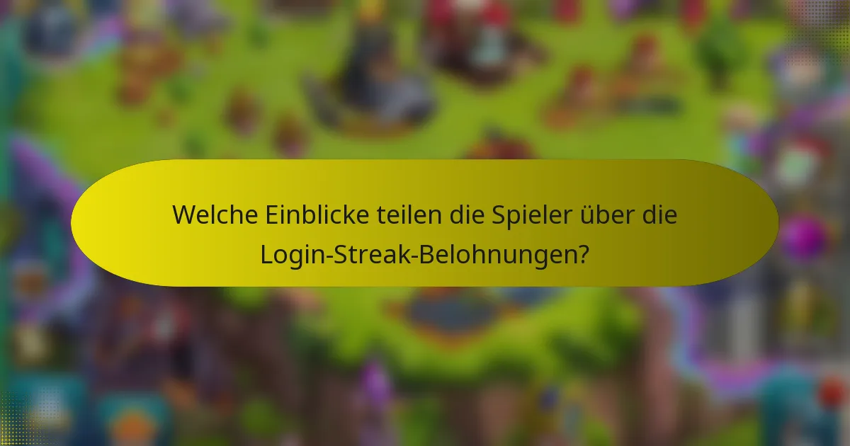 Welche Einblicke teilen die Spieler über die Login-Streak-Belohnungen?