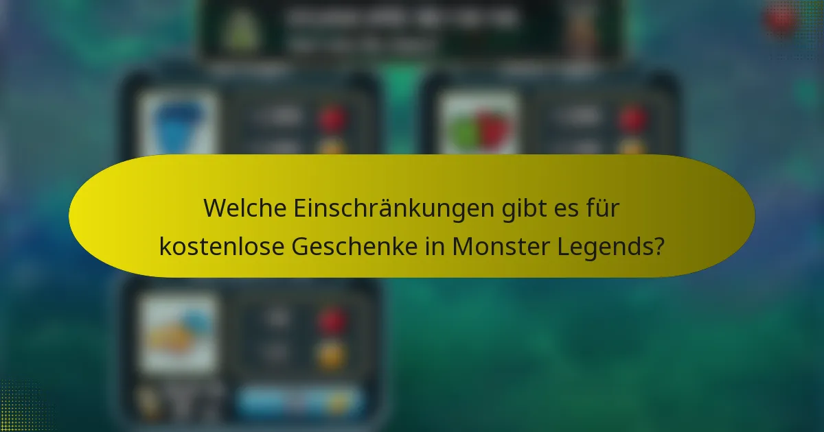 Welche Einschränkungen gibt es für kostenlose Geschenke in Monster Legends?