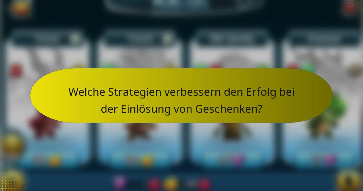 Welche Strategien verbessern den Erfolg bei der Einlösung von Geschenken?