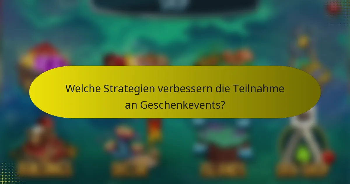 Welche Strategien verbessern die Teilnahme an Geschenkevents?