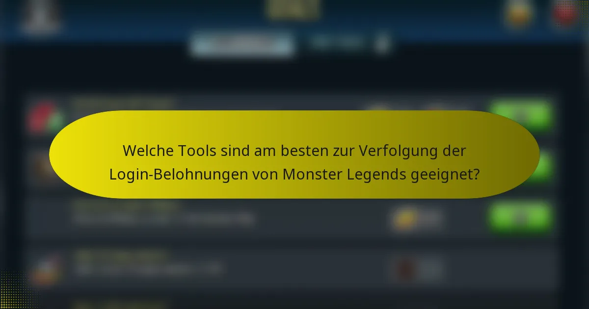 Welche Tools sind am besten zur Verfolgung der Login-Belohnungen von Monster Legends geeignet?