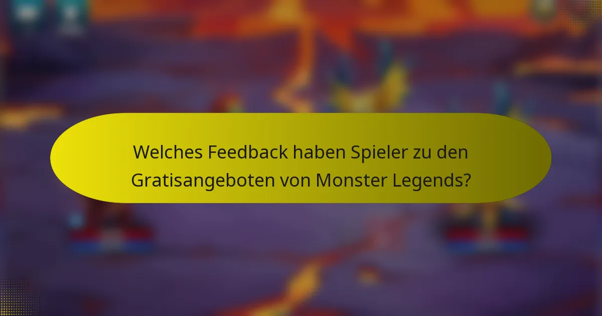 Welches Feedback haben Spieler zu den Gratisangeboten von Monster Legends?