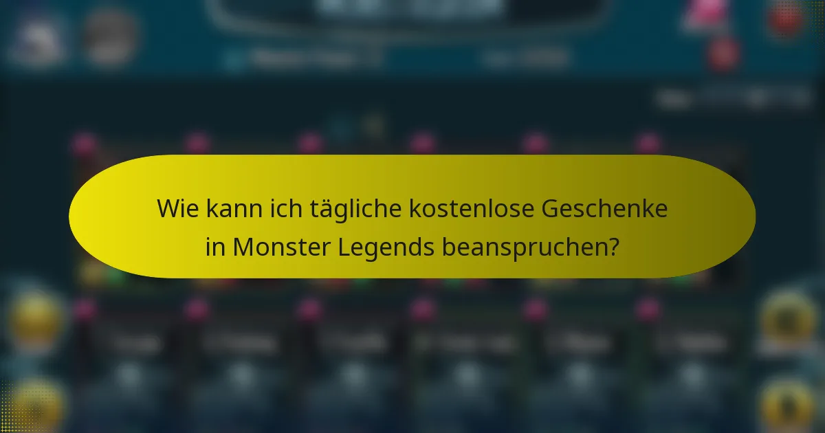 Wie kann ich tägliche kostenlose Geschenke in Monster Legends beanspruchen?