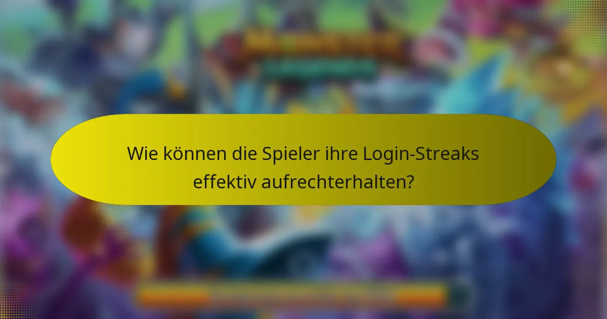 Wie können die Spieler ihre Login-Streaks effektiv aufrechterhalten?