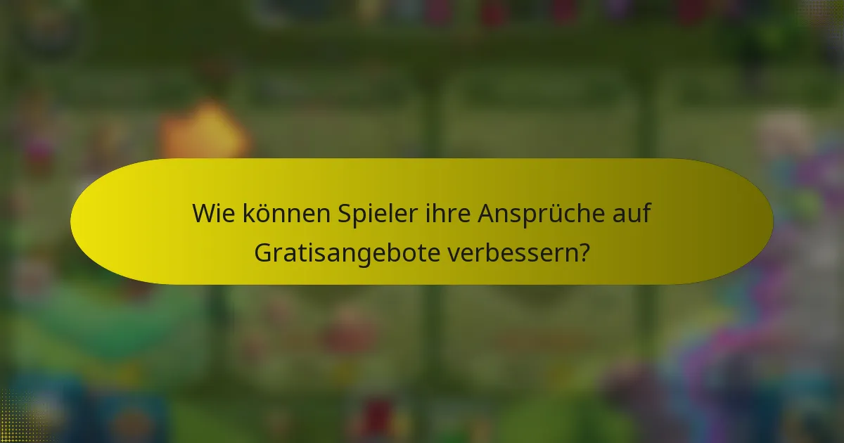 Wie können Spieler ihre Ansprüche auf Gratisangebote verbessern?