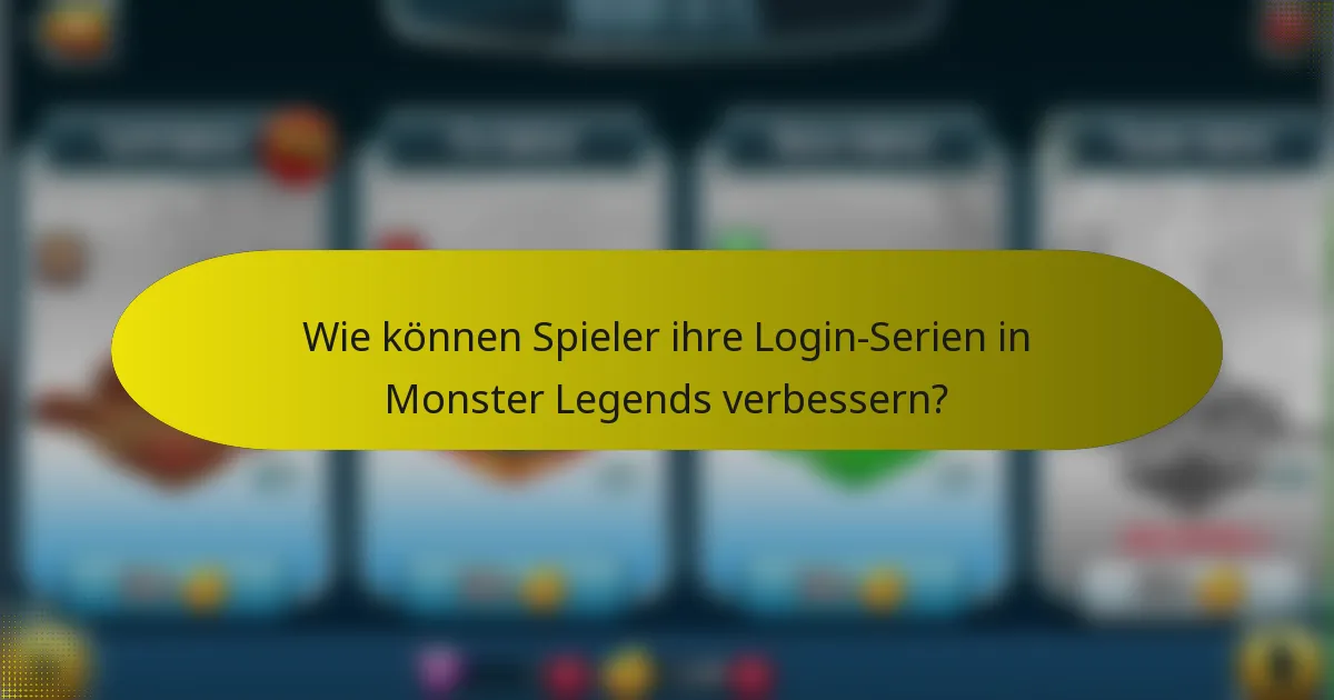 Wie können Spieler ihre Login-Serien in Monster Legends verbessern?