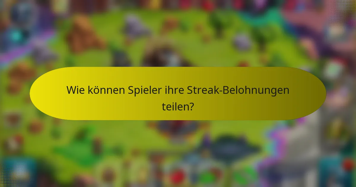 Wie können Spieler ihre Streak-Belohnungen teilen?