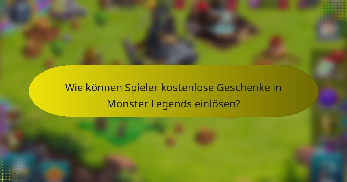 Wie können Spieler kostenlose Geschenke in Monster Legends einlösen?