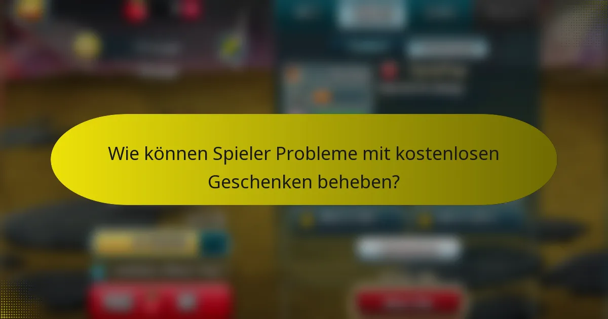 Wie können Spieler Probleme mit kostenlosen Geschenken beheben?