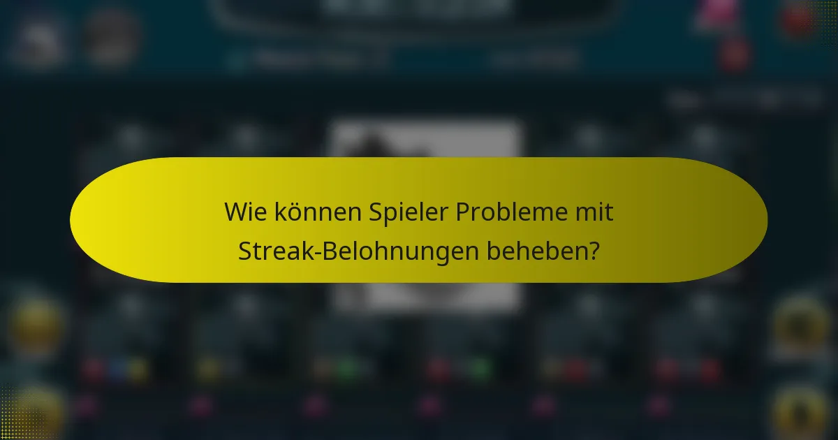 Wie können Spieler Probleme mit Streak-Belohnungen beheben?