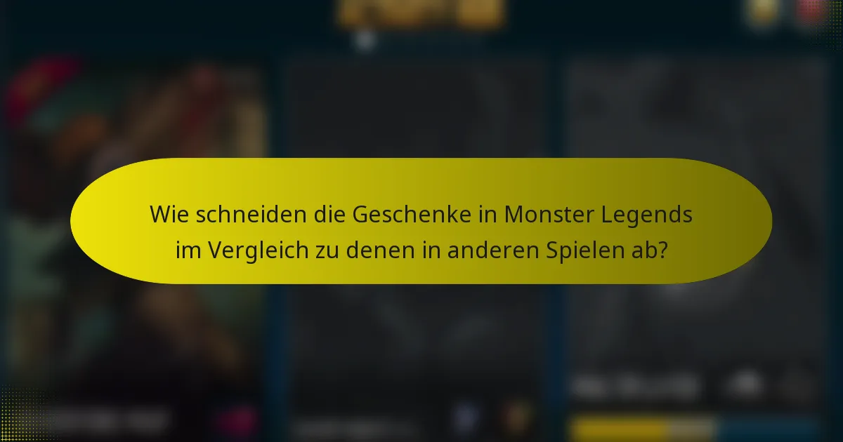 Wie schneiden die Geschenke in Monster Legends im Vergleich zu denen in anderen Spielen ab?