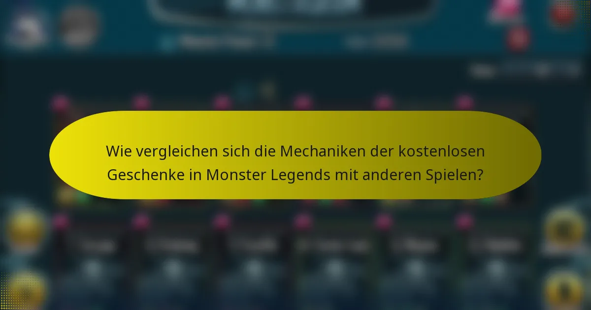 Wie vergleichen sich die Mechaniken der kostenlosen Geschenke in Monster Legends mit anderen Spielen?