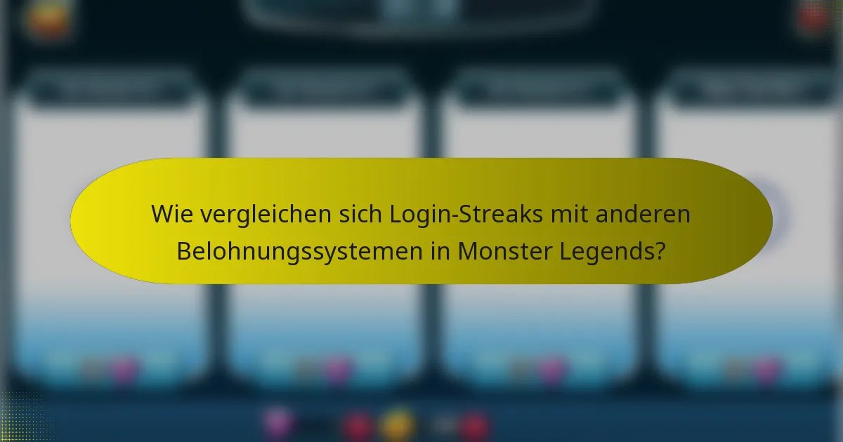 Wie vergleichen sich Login-Streaks mit anderen Belohnungssystemen in Monster Legends?
