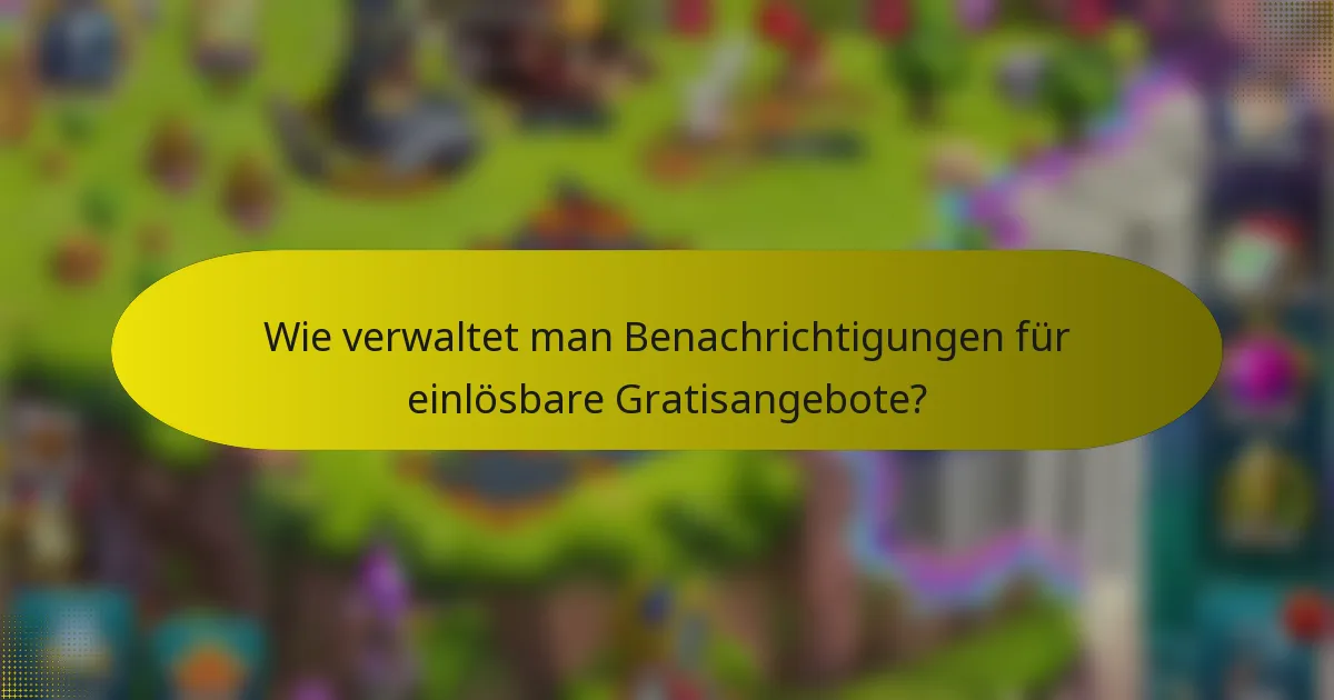 Wie verwaltet man Benachrichtigungen für einlösbare Gratisangebote?