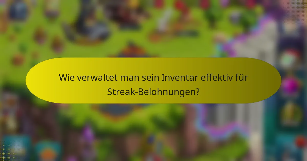 Wie verwaltet man sein Inventar effektiv für Streak-Belohnungen?