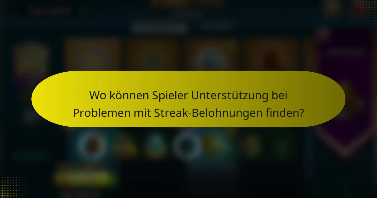Wo können Spieler Unterstützung bei Problemen mit Streak-Belohnungen finden?